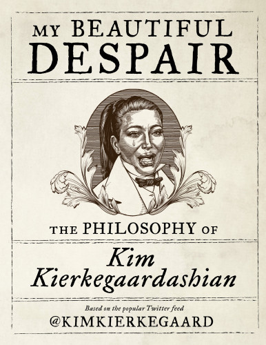 My Beautiful Despair The Philosophy Of Kim Kierkegaardashian First Touchstone Hardcover Edition Kardashian