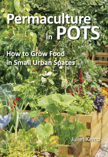 Permaculture In Pots How To Grow Food In Small Urban Spaces Juliet Kemp