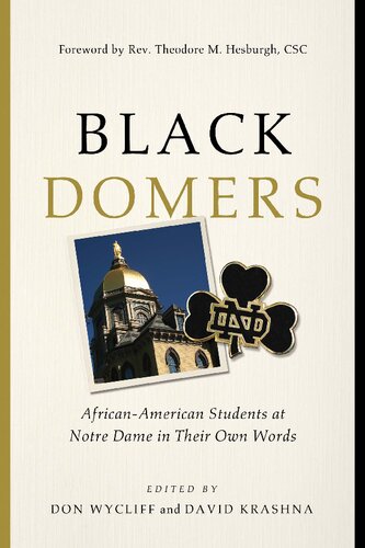 Black Domers Africanamerican Students At Notre Dame In Their Own Words 2nd Edition Don Wycliff