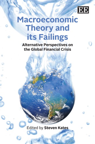 Macroeconomic Theory And Its Failings Alternative Perspectives On The Global Financial Crisis Kates