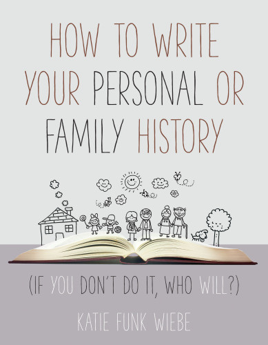 How To Write Your Personal Or Family History If You Dont Do It Who Will Katie Wiebe