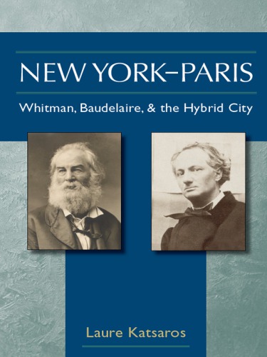 New Yorkparis Whitman Baudelaire And The Hybrid City Katsaros