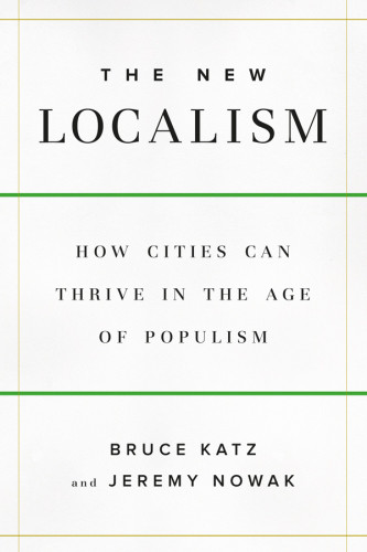 The New Localism How Cities Can Thrive In The Age Of Populism Katz