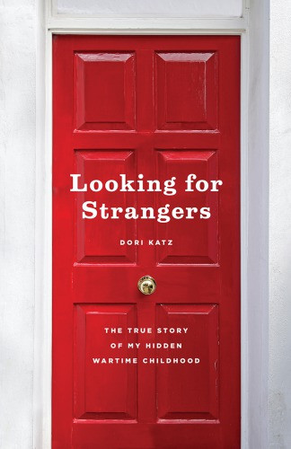 Looking For Strangers The True Story Of My Hidden Wartime Childhood Katz