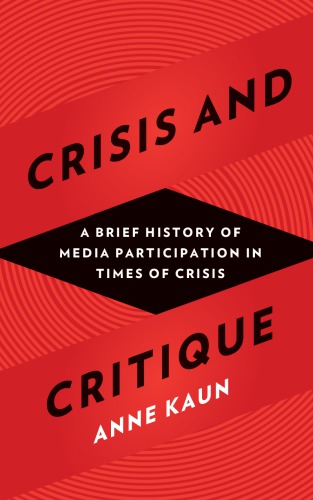 Crisis And Critique A Brief History Of Media Participation In Times Of Crisis Kaun