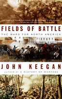 Fields Of Battle The Wars For North America 1st Vintage Books Ed John Keegan