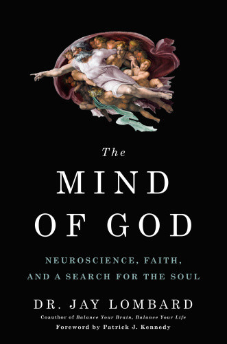 The Mind Of God Neuroscience Faith And A Search For The Soul 1st Jay Lombard