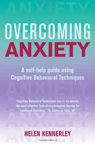 Overcoming Anxiety A Selfhelp Guide Using Cognitive Behavioral Techniques Helen Kennerley