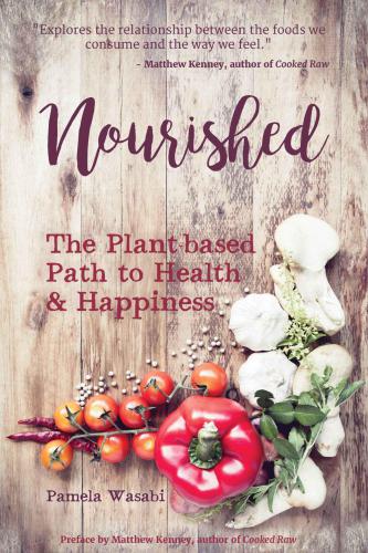 Nourished The Plantbased Path To Health Happiness Pamela Wasabi