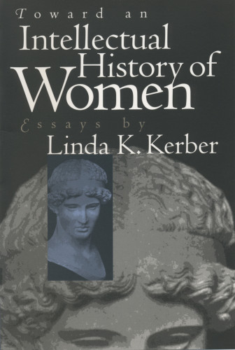 Toward An Intellectual History Of Women Essays 2 Repr Kerber