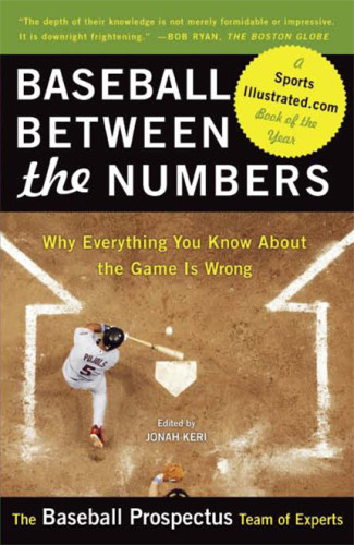 Baseball Between The Numbers Why Everything You Know About The Game Is Wrong Keri