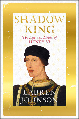 Shadow King The Life And Death Of Henry Vi Lauren Johnson