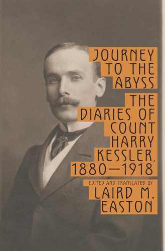 Journey To The Abyss The Diaries Of Count Harry Kessler 18801918 1st Ed Kessler