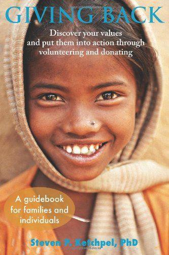 Giving Back Discover Your Values And Put Them Into Action Through Volunteering And Donating Ketchpel