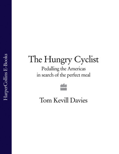 The Hungry Cyclist Pedalling The Americas In Search Of The Perfect Meal Kevilldavies