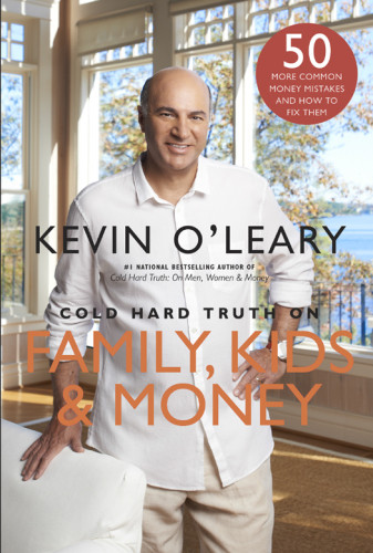 Cold Hard Truth On Family Kids Money Kevin Oleary