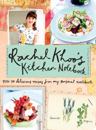 Rachel Khoos Kitchen Notebook Over 100 Delicious Recipes From My Personal Cookbook Rachel Khoo