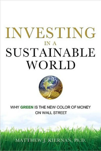 Investing In A Sustainable World Why Green Is The New Color Of Money On Wall Street Kiernan