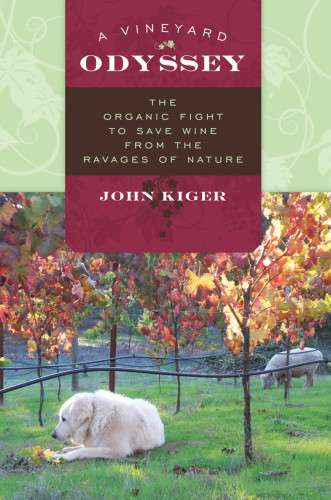 A Vineyard Odyssey The Organic Fight To Save Wine From The Ravages Of Nature Kiger