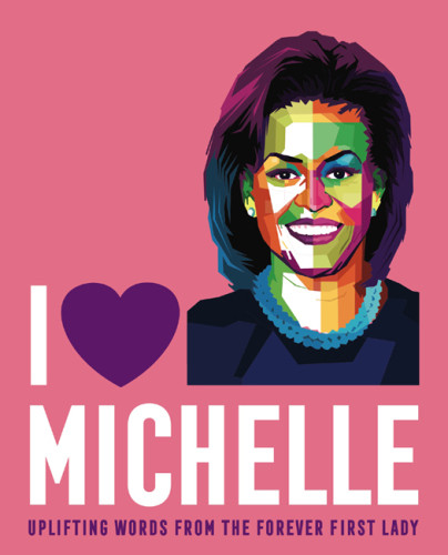 I Heart Michelle Uplifting Words From The Forever First Lady Kilby