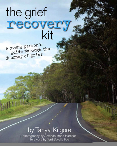 The Grief Recovery Kit Tanya Kilgore Amanda Marie Harrison Terri Savelle Foy