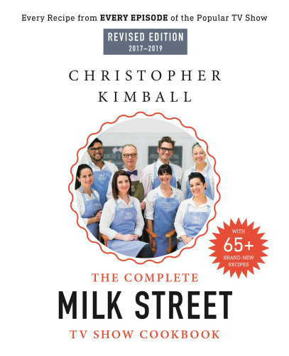 The Complete Milk Street Tv Show Cookbook 20172019 Every Recipe From Every Episode Of The Popular Tv Show Revised Christopher Kimball