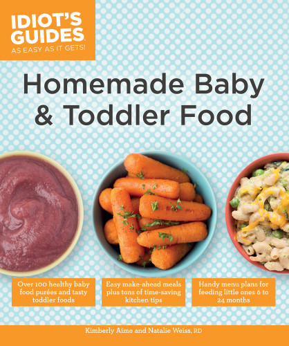 Idiots Guides Homemade Baby Toddler Food Kimberly Aime Natalie Weiss