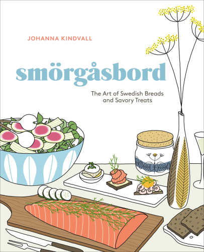 Smorgasbord The Art Of Swedish Breads And Savory Treats 1st Edition Kindvall