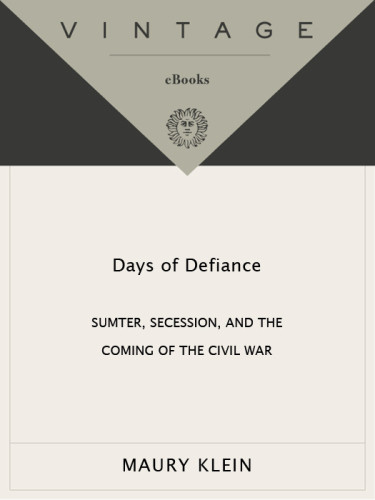 Days Of Defiance Sumter Secession And The Coming Of The Civil War Klein