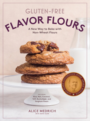 Glutenfree Flavor Flours A New Way To Bake With Nonwheat Flours Including Rice Nut Coconut Teff Buckwheat And Sorghum Flours Alice Medrich