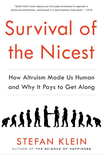 Survival Of The Nicest How Altruism Made Us Human And Why It Pays To Get Along Klein