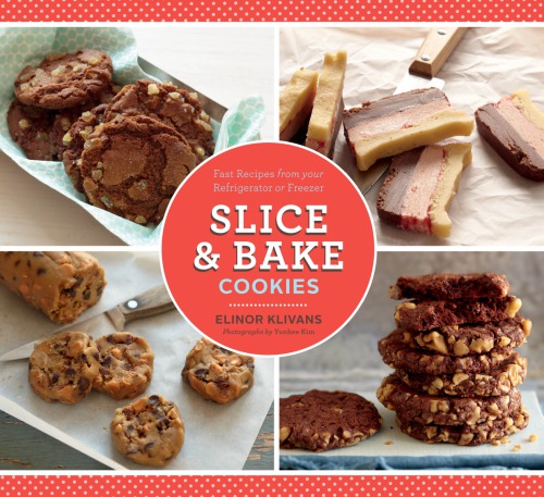 Slice Bake Cookies Fast Recipes From Your Refrigerator Or Freezer Elinor Klivans