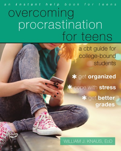 Overcoming Procrastination For Teens A Cbt Guide For Collegebound Students Knaus