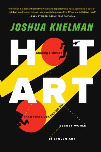 Hot Art Chasing Thieves And Detectives Through The Secret World Of Stolen Art First Us Edition Knelman