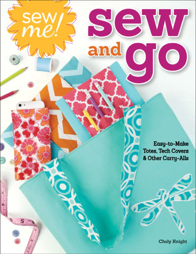 Sew Me Sew And Go Easytomake Totes Tech Covers And Other Carryalls Knight
