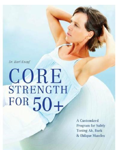 Core Strength For 50 A Customized Program For Safely Toning Ab Back And Oblique Muscles Knopf