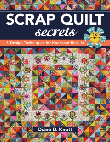 Scrap Quilt Secrets 6 Design Techniques For Knockout Results Knott