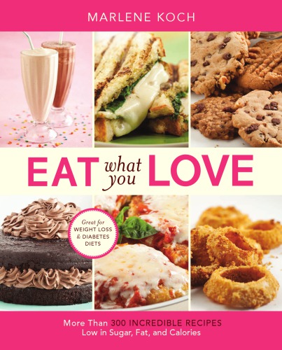 Eat What You Love More Than 300 Incredible Recipes Low In Sugar Fat And Calories Koch