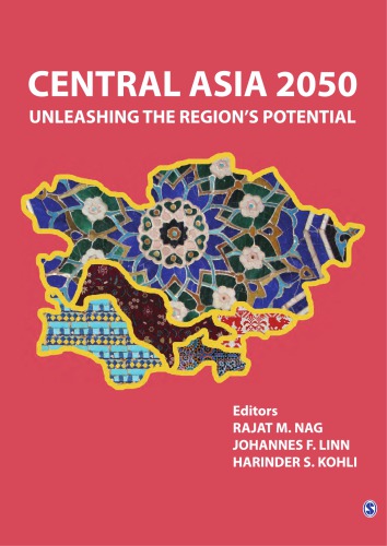 Central Asia 2050 Unleashing The Regions Potential Kohli Harinder Slinn