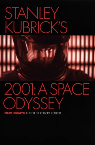 Stanley Kubricks 2001 A Space Odyssey New Essays Kolker Robert Phillip