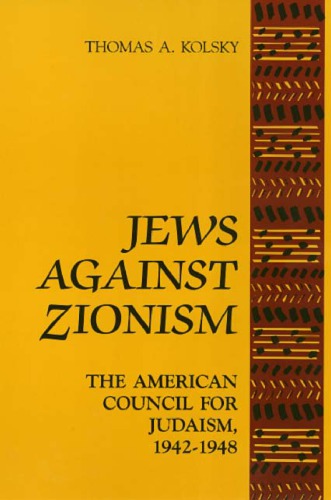 Jews Against Zionism The American Council For Judaism 19421948 Kolsky