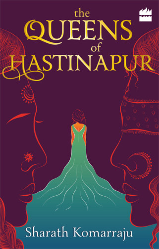 The Queens Of Hastinapur Komarraju Sharath