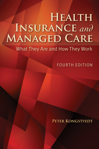 Health Insurance And Managed Care What They Are And How They Work Fourth Edition Kongstvedt