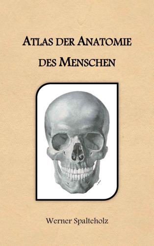Wolfheideggers Atlas Of Human Anatomy Wolfheideggers Atlas Der Anatomie Des Menschen Vol 1 Systemic Anatomy Body Wall Upper And Lower Limbs 6th Completely Rev And Enl Ed Kpfmaier
