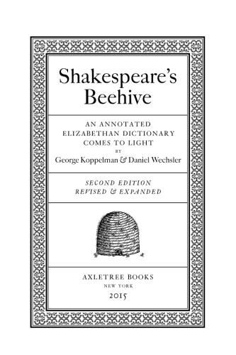 Shakespeares Beehive An Annotated Elizabethan Dictionary Comes To Light Revised And Expanded Second Edition 2nd Edition George Koppelman