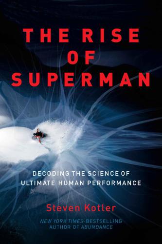 The Rise Of Superman Decoding The Science Of Ultimate Human Performance Kotler