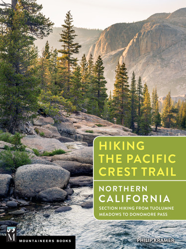 Hiking The Pacific Crest Trail Northern California Section Hiking From Tuolumne Meadows To Donomore Pass First Edition Philip Kramer