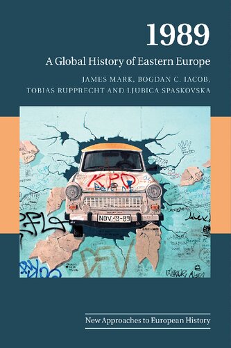 1989 A Global History Of Eastern Europe 1st Edition James Mark Bogdan Christian Iacob Tobias Rupprecht Ljubica Spaskovska