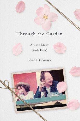 Through The Garden A Love Story With Cats Lorna Crozier