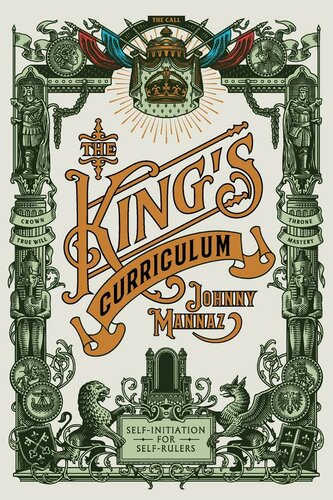 The Kings Curriculum Selfinitiation For Selfrulers Johnny Mannaz